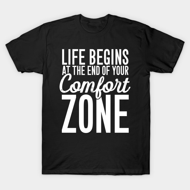 Life begins at the end of your comfort zone T-Shirt by captainmood